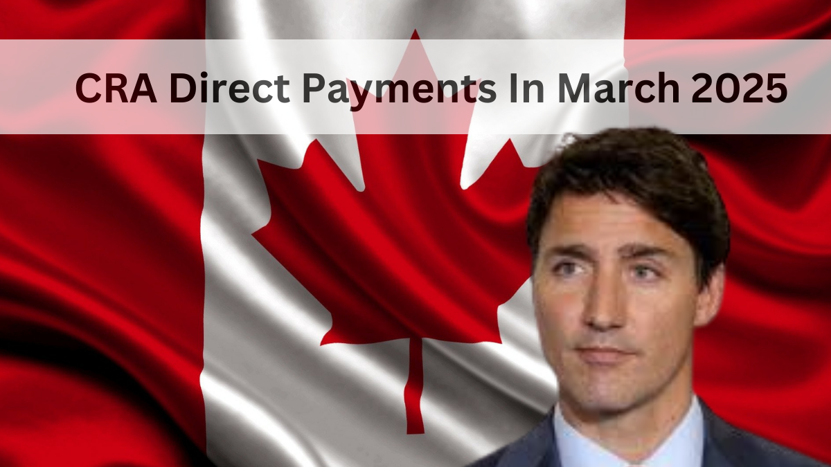 CRA Direct Payments In March 2025: Check Deposit Schedules-CPP, OAS, GIS, GST, & HST